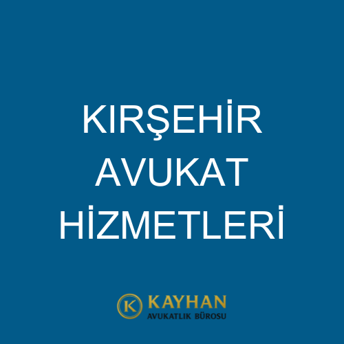 Kırşehir Avukat Hizmetleri