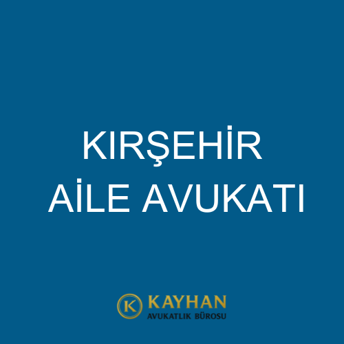 Kırşehir Aile Avukatı